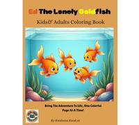 Ed The Lonely Goldfish: Kids And Adults Coloring Book: Detailed Illustrations for Leisure and Relaxation Purposes