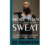 Ed Thornton It's More Than Just Making Them Sweat (Tascabile)