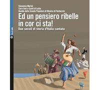 Ed un pensiero ribelle in cor ci sta Due secoli di storia d'Italia cantat...