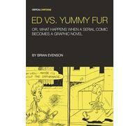 Ed vs. Yummy Fur: Or, What Happens When A Serial Comic Becomes a Graphic Novel