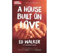 Ed Walker A House Built on Love: The enterprising team creating home (Tascabile)