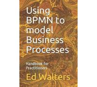 Ed Walters Using BPMN to model Business Processes (Tascabile)