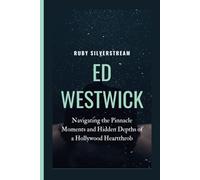 ED WESTWICK: Navigating the Pinnacle Moments and Hidden Depths of a Hollywood Heartthrob