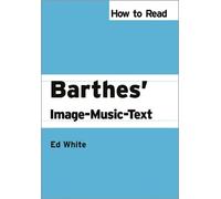 Ed White How to Read Barthes' Image-Music-Text (Tascabile) How to Read Theory