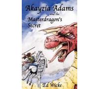 Ed Wicke Akayzia Adams and the Masterdragon's Secret (Tascabile)