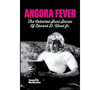 Angora Fever: The Collected Stories of Edward D. Wood, Jr. by Ed Wood