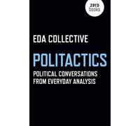Eda Collective Politactics - Political Conversations from Everyday A (Tascabile)