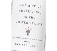 Edd Applegate The Rise of Advertising in the United States (Copertina rigida)
