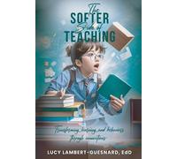 Edd Lucy Lambert - Guesnard The Softer Side of Teaching (Tascabile)