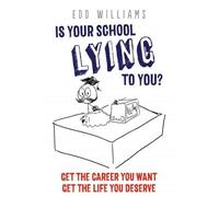 Edd Williams Is Your School Lying to You? Get the Career You Want, G (Tascabile)
