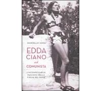 Edda Ciano e il comunista. L'inconfessabile passione della figlia del duce