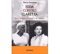 Edda contro Claretta. Una storia di odio e di amore