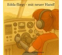 Edda fliegt - mit neuer Hand: Alles kannst du schaffen, wenn du es willst!