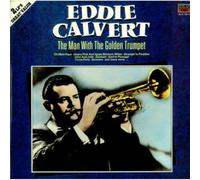 Eddie Calvert - The Man With The Golden Trumpet