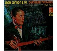 Eddie Condon & Co. - Eddie Condon & Co./Gershwin Program Vol. 1, Featuring Bobby Hackett, Jack Teagarden, Pee Wee Russell, Edmond Hall and Others, with Guest Soloists Lee Wiley, Joe Sullivan and Jess Stacy (1941-1945)