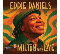 Eddie Daniels To Milton With Love (CD) Album (PRESALE 03/10/2025)
