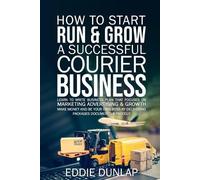 Eddie Dunlap Dunlap How to Start Run & Grow a Successful Courier Bu (Tascabile)