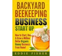 Eddie Fisher Backyard Beekeeping Business Strat Up (Tascabile)