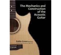 Eddie Green The Mechanics and Construction of the Acoustic Gu (Copertina rigida)