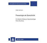 Eddie Hartmann Praxeologie als Sprachkritik (Tascabile)