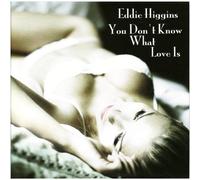 Eddie Higgins - You Don'T Know What