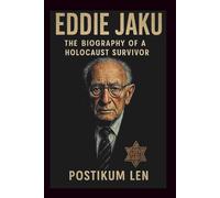 EDDIE JAKU THE BIOGRAPHY OF A HOLOCAUST SURVIVOR: A Testament to Resilience, Peace, and Forgiveness