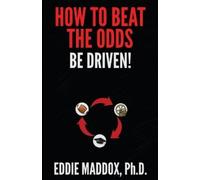 Eddie Maddox Ph.D. How To Beat The Odds: Be Driven (Tascabile)