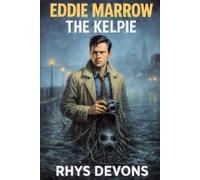 Eddie Marrow: The Kelpie: Eddie Marrow Mysteries