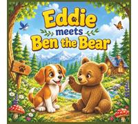Eddie Meets Ben the Bear: A Heart-Warming Story About Kindness, Friendship, and Sharing