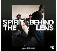 Eddie Otchere Spirit Behind the Lens (Copertina rigida)