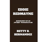 EDDIE REDMAYNE: Biography Of An Award-Winning Star