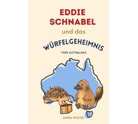 Eddie Schnabel und das Würfelgeheimnis: Eine spannende Tiergeschichte aus Australien mit echtem Tierwissen