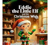 Eddie the Little Elf and the Christmas Wish: A Magical Christmas Story About Kindness and the True Spirit of Giving