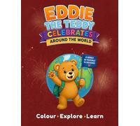 Eddie the Teddy Celebrates Around the World: Colour. Explore. Learn