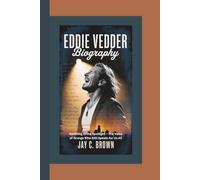 EDDIE VEDDER BIOGRAPHY: Earthling in the Spotlight - The Voice of Grunge Who Still Speaks for Us All
