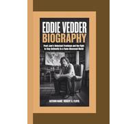 EDDIE VEDDER BIOGRAPHY: Pearl Jam’s Reluctant Frontman and the Fight to Stay Authentic in a Fame-Obsessed World