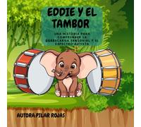 EDDIE Y EL TAMBOR: Una Historia para comprender la sobrecarga sensorial y el espectro autista