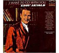 EDDY ARNOLD - I Want To Go With You