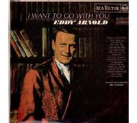 EDDY ARNOLD - I WANT TO GO WITH YOU LP (VINYL) UK RCA