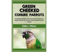 Eddy L Wilson Green Cheeked Conure Parrots (Tascabile)