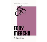 Eddy Merckx. Il cannibale