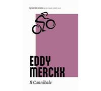 Eddy Merckx. Il cannibale