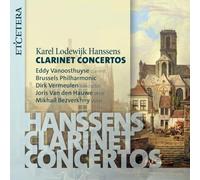 Eddy Vanoosthuyse; Joris Van den Hauwe; Mikhail Bezverkhny; Brussels Philharmonic; Dirk Vermeulen - Karel Lodewijk Hanssens: Clarinet Concertos