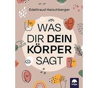 Edeltraud Haischberger Was dir dein Körper sagt (Tascabile)