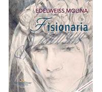 Edelweiss Molina. Fisionaria/Visionaria. Ediz. italiana e inglese
