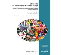 Eden '80. Da Blade Runner a Stranger Things. Corpo e corporeità negli anni Ottanta fra filosofia, cinema e letteratura
