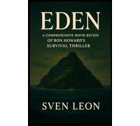 Eden: A Comprehensive Movie Review of Ron Howard's Survival Thriller: Exploring the Dark Side of Utopian Dreams, Performances, and Philosophical Themes of the European Settlers on Floreana Island