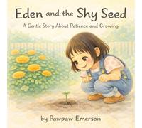 Eden and the Shy Seed: A Gentle Story About Patience and Growing