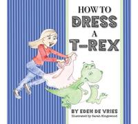 Eden de Vries How to Dress a T-Rex (Tascabile)
