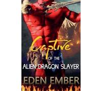 Eden Ember Captive of the Alien Dragon Slayer (Tascabile)